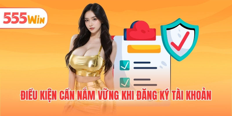 Điều kiện cần nắm vững khi đăng ký tài khoản